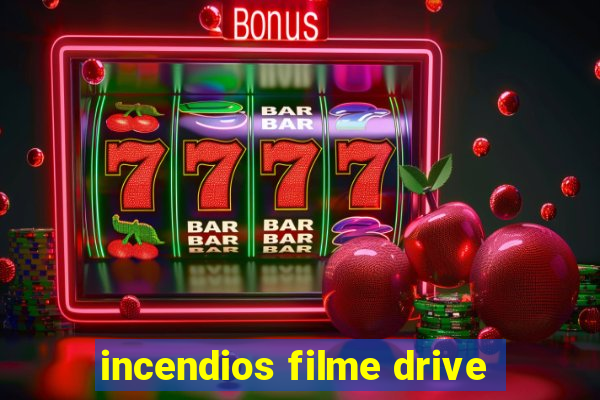 incendios filme drive